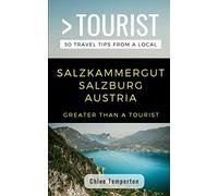 Greater Than a Tourist- Salzkammergut Salzburg Austria: 50 Travel Tips from a Local