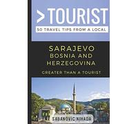 Greater Than a Tourist- Sarajevo Bosnia and Herzegovina: 50 Travel Tips from a Local