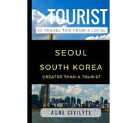 Greater Than a Tourist - Seoul South Korea: 50 Travel Tips from a Local