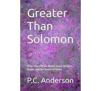 Greater Than Solomon: What Jesus Really Meant About Wisdom, Power, and the Queen of Sheba