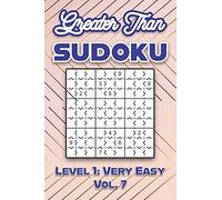 Greater Than Sudoku Level 1: Very Easy Vol. 7: Play Greater Than Sudoku 9x9 Nine Numbers Grid With Solutions Easy Level Volumes 1-40 Cross Sums Sudoku Variation Travel Paper Logic Games Solve Japanese