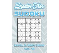 Greater Than Sudoku Level 5: Very Hard Vol. 10: Play Greater Than Sudoku 9x9 Nine Numbers Grid With Solutions Hard Level Volumes 1-40 Cross Sums Sudoku Variation Travel Paper Logic Games Solve Japanes