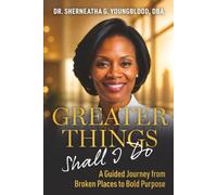 Greater Things Shall I Do: A Guided Journey from Broken Places to Bold Purpose