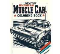 Greatest American Muscle Car Coloring Book: Where Every Page Invites You To Immerse Yourself In The Thrill And Excitement Of Classic American Motoring Excellence And Iconic Designs.