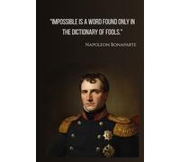 Greatest Conquerors Series: Napoleon Bonaparte Notebook - Impossible Is a Word Found Only in the Dictionary of Fools: Lined Journal for Leaders & ... | 120 Pages | 6x9 inch | Ambition & Conquest