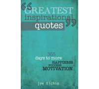 Greatest Inspirational Quotes: 365 days to more Happiness, Success, and Motivation