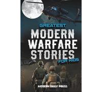 Greatest Modern Warfare Stories for Kids: True Tales of Courage, Conflict, and Compassion