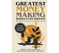 Greatest Money Making Books Ever Written: Best Works on Finance, Investment & Success (including The Richest Man in Babylon, Think and Grow Rich & more!)(Grapevine Books)