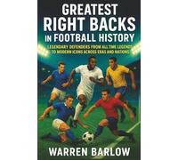Greatest Right Backs in Football History: Legendary Defenders from All-Time Legends to Modern Icons across Eras and Nations