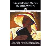 Greatest Short Stories By Black Writers: Including The Wife of His Youth, The Goophered Grapevine, Talma Gordon, and more