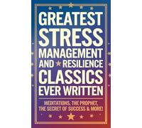 Greatest Stress Management and Resilience Classics Ever Written: Empowering Works on Positive thinking & Mindfulness (including Meditations, The ... Secret of Success & more!) (Grapevine Books)