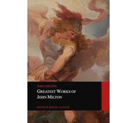 Greatest Works of John Milton (Paradise Lost and Paradise Regained)