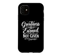 Greatness is Earned Not Given Motivation Typography Coque pour iPhone 11