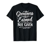 Greatness is Earned Not Given Motivation Typography T-Shirt