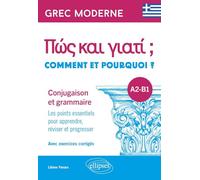 Grec moderne. Comment et pourquoi ? Conjugaison et grammaire A2-B1: Les points essentiels pour apprendre, réviser et progresser. Avec exercices corrigés