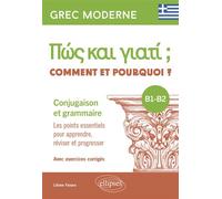 Grec moderne. Comment et pourquoi ? Conjugaison et grammaire B1-B2 Les points essentiels pour apprendre, réviser et progresser. Avec exercices corrigés - Liliane Fanara - Ellipses - broché - Méthode d