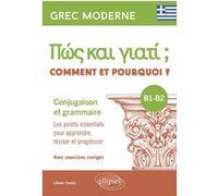 Grec moderne. Comment et pourquoi ? Conjugaison et grammaire B1-B2: Les points essentiels pour apprendre, réviser et progresser. Avec exercices corrigés