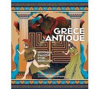 Grèce antique - Histoires d'amour et de rébellion Martina Loberti (Auteur), Meel Tamphanon (Illustration), Cécile Breffort (Traduction)
