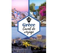 Grèce Carnet de voyage: Cahier de voyage pour organiser, planifier et garder vos souvenirs de vacances en Grèce. Cadeau idéal pour les globe-trotters et les personnes qui veulent découvrir le monde.