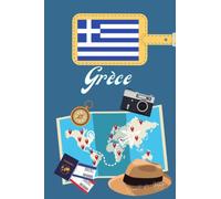 Grece Carnet de Voyage: Journal de notes, organisez, planifiez et créez des souvenirs avec ce carnet à remplir pour un voyage reussi en Grece