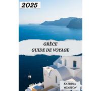 GRÈCE: Grèce : rivages ensoleillés, échos anciens et battements de cœur de la Méditerranée