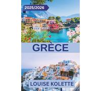 GRÈCE GUIDE DE VOYAGE 2025~2026: Découvrez la beauté intemporelle, les escapades insulaires et les secrets locaux à travers le pays des dieux.
