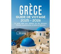 GRÈCE GUIDE DE VOYAGE 2025-2026: Le guide idéal pour Athènes, les îles grecques, l’histoire, la gastronomie, la culture et l’aventure