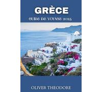 GRÈCE GUIDE DE VOYAGE 2025: Plongez dans la riche histoire de la Grèce, ses paysages à couper le souffle et son hospitalité chaleureuse !
