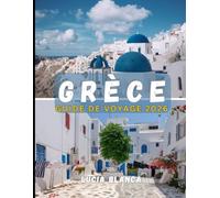 GRÈCE GUIDE DE VOYAGE 2026: Un guide détaillé sur l'archéologie, la beauté des paysages et l'excellence culinaire de la Grèce