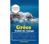 Grèce Guide de voyage: Le compagnon complet pour vous aider à explorer le meilleur d'Athènes, Thessalonique et Patras comme un local Avec itinéraire de 5 jours dans chaque ville