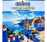 Grèce -Perles des îles: Livre de coloriage anti-stress pour adultes - 40 illustrations uniques de paysages de villages apaisants.