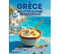 Grèce recettes & livre de coloriage: De la moussaka au baklava découvrez, coloriez et cuisinez