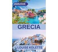 GRECIA GUIDA DI VIAGGIO 2025~2026: Scopri la bellezza senza tempo, le fughe sulle isole e i segreti locali nella Terra degli Dei