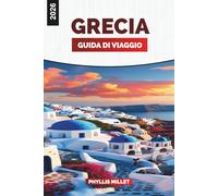 GRECIA GUIDA DI VIAGGIO 2026: Esplora la Grecia: una guida di viaggio ai siti antichi, al salto tra le isole, al cibo e agli alloggi tra Creta, Naxos e Rodi