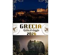 Grecia Guida di viaggio 2026: Il tuo viaggio del 2026 verso antiche meraviglie, isole radiose, cultura autentica e l'intramontabile magia mediterranea della terra degli Elleni
