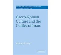 Greco-Roman Culture and the Galilee of Jesus, SOCIETY FOR NEW TESTAMENT STUDIES MONOGRAPH SERIES Mark A. Chancey (Auteur)