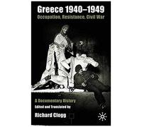 Greece 1940-1949: Occupation, Resistance, Civil War: A Documentary History