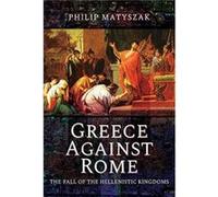 Greece Against Rome by Philip & Matyszak Matyszak, Philip (Auteur)
