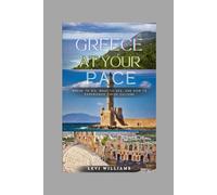 Greece at Your Pace: Where to Go, What to See, and How to Experience Greek Culture