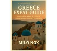 Greece Expat Guide: How to Live, Work & Flourish in the Mediterranean Crossroads