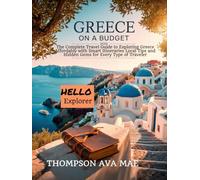 Greece on a Budget 2025: The Complete Travel Guide to Exploring Greece Affordably with Smart Itineraries Local Tips and Hidden Gems for Every Type of Traveler