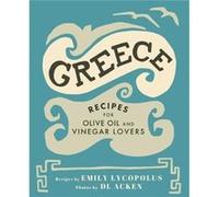 Greece Recipes for Olive Oil and Vinegar Lovers by Emily Lycopolus & By photographer DL Acken Emily Lycopolus , By photographer DL Acken (Auteur)