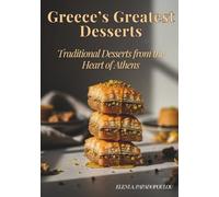 Greece’s Greatest Desserts - Traditional Desserts from the Heart of Athens: An Authentic Greek Cookbook