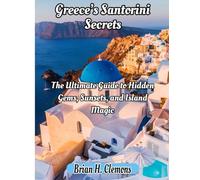 Greece’s Santorini Secrets: The Ultimate Guide to Hidden Gems, Sunsets, and Island Magic