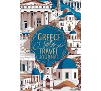 Greece Solo Travel Journal: 100 Guided Prompts to Reflect, Recharge, and Soak Up the Soul of the Aegean