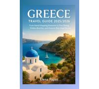 Greece Travel Guide 2025/2026: From Island-Hopping Itineraries to Fine Dining, Hidden Beaches, and Greece’s Best-Kept Secrets