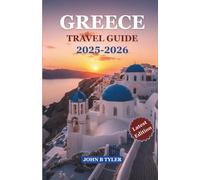 GREECE TRAVEL GUIDE 2025-2026: Hidden Islands, Local Food, Off-Season Secrets & Insider Tips for Families, Solo Travelers & Adventurers