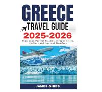 Greece Travel Guide 2025 - 2026: Plan Your Perfect Islands Escape: Cities, Culture and Ancient Wonders