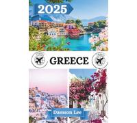 Greece Travel guide 2025: Essential Tips, Itineraries & Hidden Gems Across the Greek Mainland and Islands