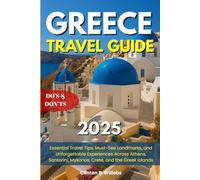 GREECE TRAVEL GUIDE 2025: Essential Travel Tips, Must-See Landmarks, and Unforgettable Experiences Across Athens, Santorini, Mykonos, Crete, and the Greek Islands